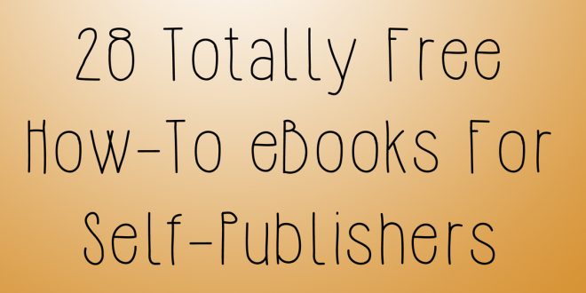 28 Free How-To EBooks For Self-Publishers – Self-Publishing Review