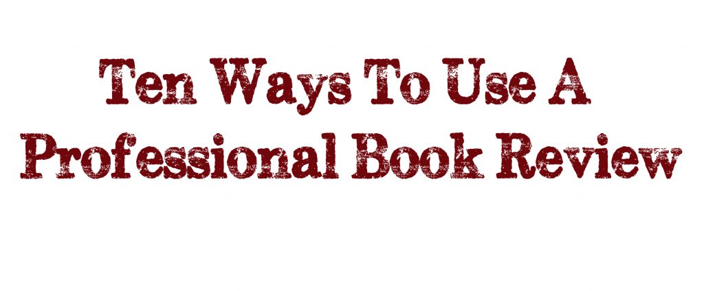 Ten Ways To Use A Professional Book Review | Self-Publishing Review