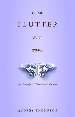 Come Flutter Your Wings by Audrey Thompson