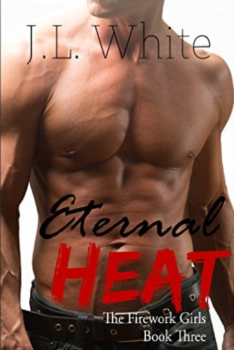 Eternal Heat (Fireworks Girls Book 3) by J.L. White