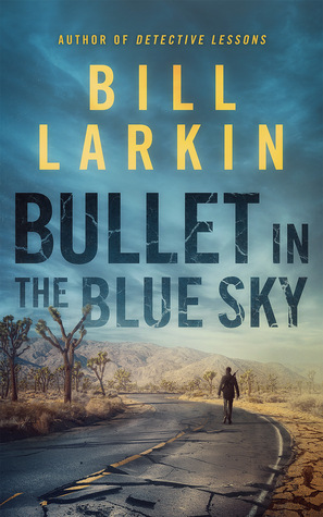 Bullet in the Blue Sky by Bill Larkin