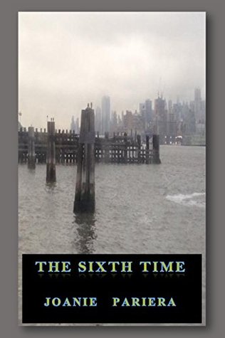 The Sixth Time: A Psychological Thriller by Joanie Pariera