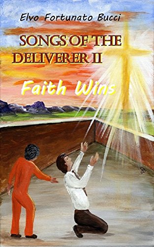 Songs of the Deliverer II: Faith Wins by Elvo Fortunato Bucci