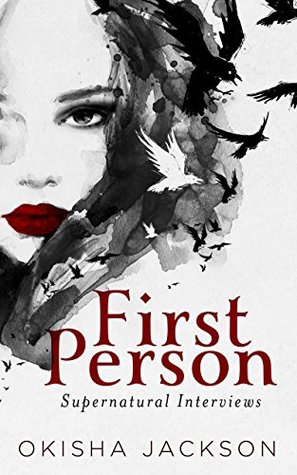 First Person: Supernatural Interviews by Okisha Jackson