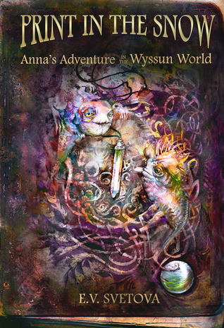 Print In The Snow: Anna's Adventure In The Wyssun World by E.V. Svetova