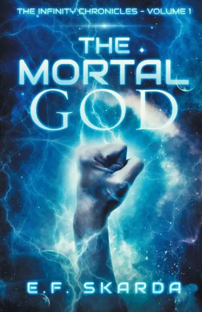 The Mortal God (The Infinity Chronicles - Volume 1) by E.F. Skarda