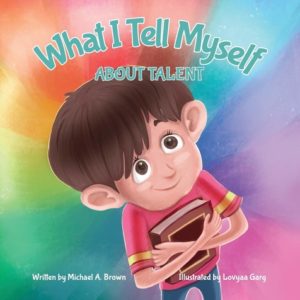 What I Tell Myself About Talent by Michael A. Brown