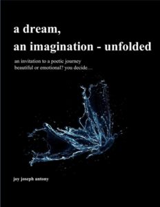 A Dream, An Imagination - Unfolded by Joy Joseph Antony