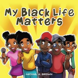 My Black Life Matters (What I Tell Myself) by Michael A. Brown