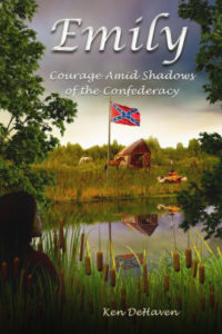 Emily: Courage Amid Shadows of the Confederacy by Ken DeHaven