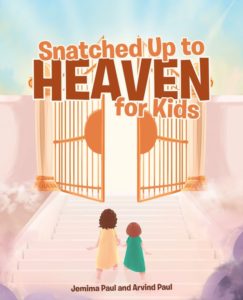 Snatched Up to Heaven for Kids by Jemima Paul and Arvind Paul