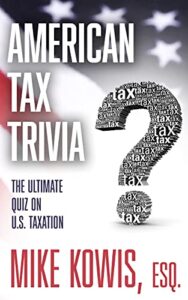 American Tax Trivia by Mike Kowis, Esq.