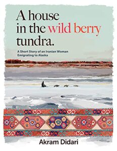 A House in the Wild Berry Tundra by Akram Didari