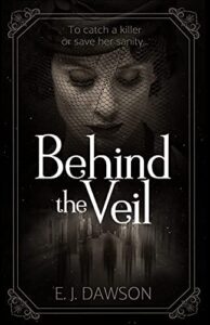 Behind the Veil by E.J. Dawson