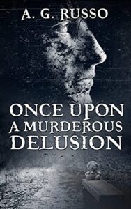 Once Upon a Murderous Delusion by A.G. Russo