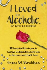 I Loved an Alcoholic but Hated the Drinking by Grace Wroldson