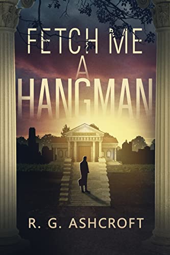 Fetch Me A Hangman by R.G. Ashcroft