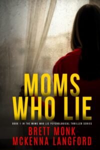 Moms Who Lie by Brett Monk & McKenna Langford