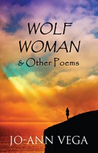 Wolf Woman and Other Poems by Jo-Ann Vega