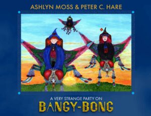 A Very Strange Party On Bangy-Bong by Ashlyn Moss and Peter C. Hare