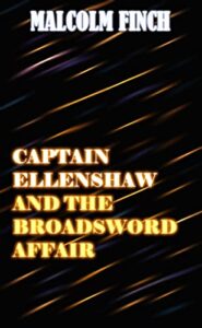 Captain Ellenshaw and the Broadsword Affair by Malcolm Finch