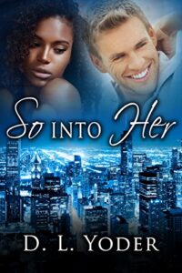 So Into Her by D.L. Yoder