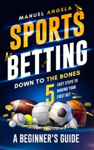 Sports Betting Down to the Bones by Manuel Angela