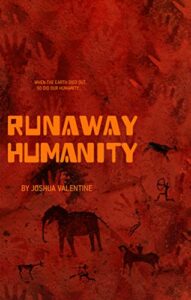 Runaway Humanity by Joshua Valentine