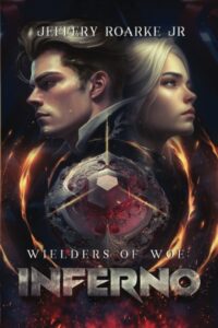 Wielders of Woe: Inferno by Jeffery Roarke Jr.