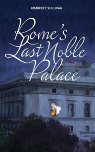 Rome's Last Noble Palace by Kimberly Sullivan