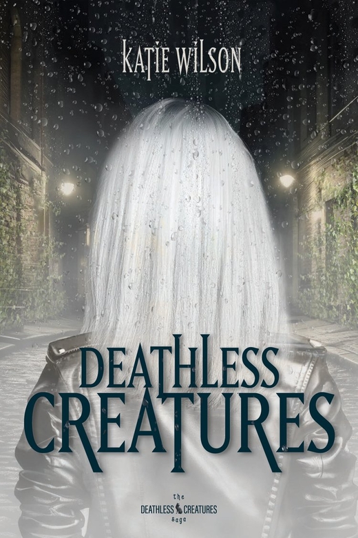 Deathless Creatures by Katie Wilson