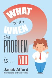 What To Do When The Problem Is You? by Janak Alford