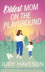 Oldest Mom On The Playground by Judy Haveson