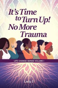 It's Time to Turn Up! No More Trauma by Lady D