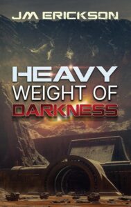 Heavy Weight of Darkness by JM Erickson