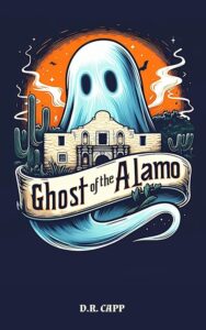 Ghost of the Alamo by D.R. Capp