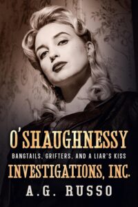 O’Shaughnessy Investigations Inc.: Bangtails, Grifters, and a Liar's Kiss by A.G. Russo