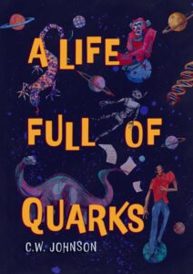 A Life Full of Quarks by C.W. Johnson