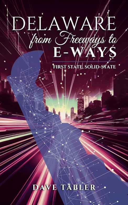 Delaware from Freeways to E-ways by Dave Tabler