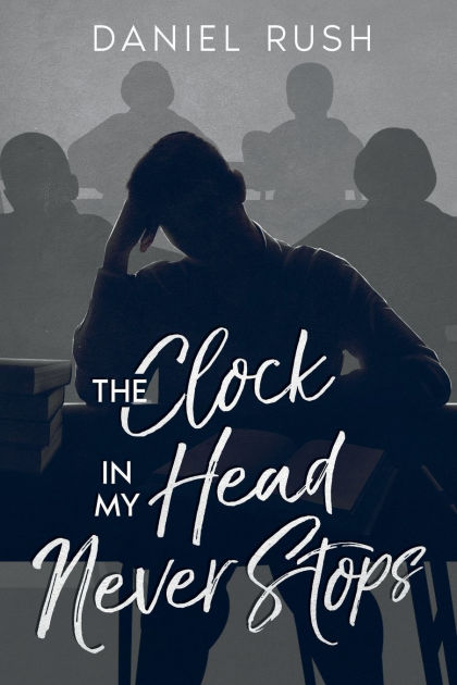 The Clock in My Head Never Stops by Daniel Rush