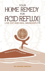 Your Home Remedy for Acid Reflux Disease by Dr. Howard Christian