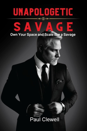 Unapologetic Savage by Paul Clewell